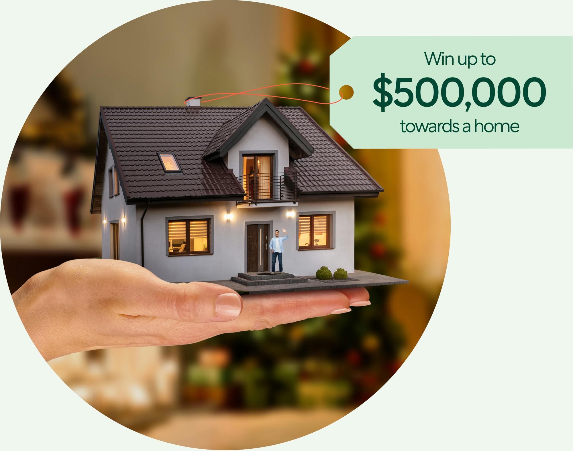 House in hand – Win up to $500,000 towards a home